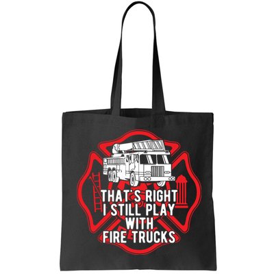 Thats Right I Still Play With Fire Trucks Firefighter Gifts Bag