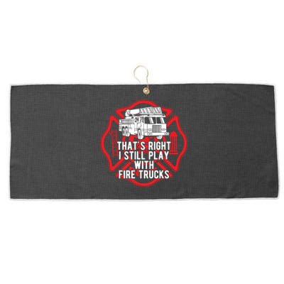 Thats Right I Still Play With Fire Trucks Firefighter Gifts Large Microfiber Waffle Golf Towel