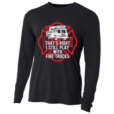 Thats Right I Still Play With Fire Trucks Firefighter Gifts Cooling Performance Long Sleeve Crew