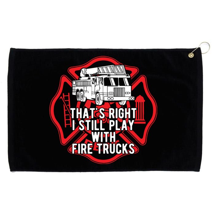 Thats Right I Still Play With Fire Trucks Firefighter Gifts Grommeted Golf Towel