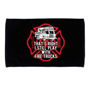 Thats Right I Still Play With Fire Trucks Firefighter Gifts Microfiber Hand Towel