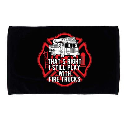 Thats Right I Still Play With Fire Trucks Firefighter Gifts Microfiber Hand Towel