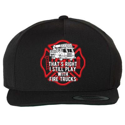 Thats Right I Still Play With Fire Trucks Firefighter Gifts Wool Snapback Cap