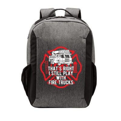 Thats Right I Still Play With Fire Trucks Firefighter Gifts Vector Backpack
