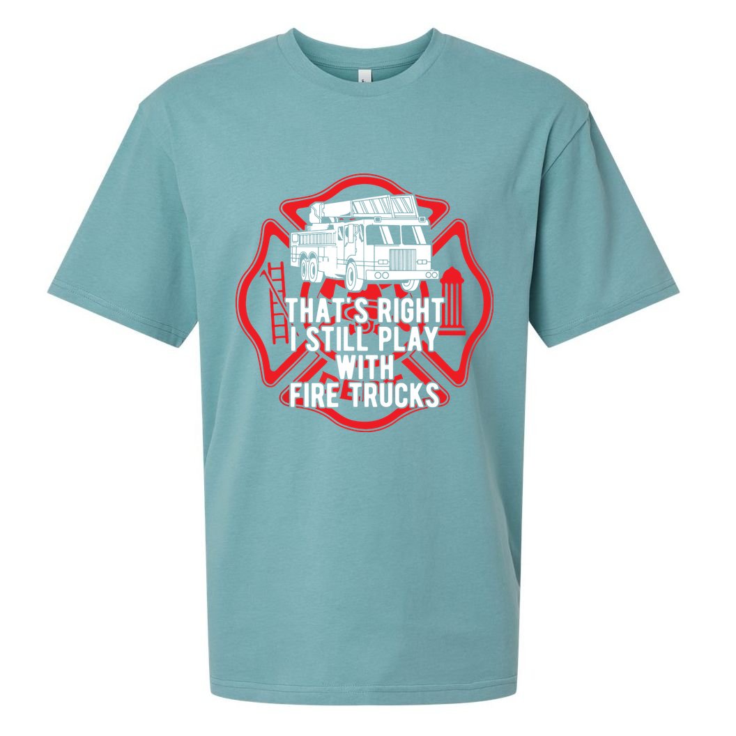Thats Right I Still Play With Fire Trucks Firefighter Gifts Sueded Cloud Jersey T-Shirt