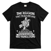 The Reason I'm Old And Wise Is Because God Protected Me T-Shirt