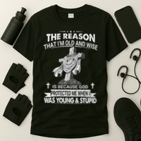 The Reason I'm Old And Wise Is Because God Protected Me T-Shirt