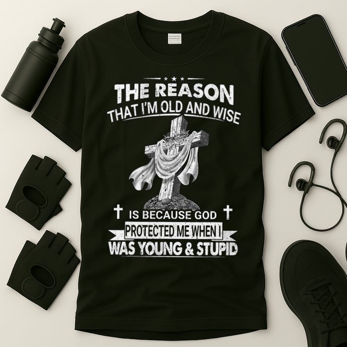 The Reason I'm Old And Wise Is Because God Protected Me T-Shirt