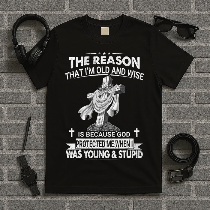 The Reason I'm Old And Wise Is Because God Protected Me T-Shirt