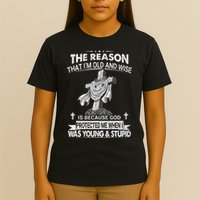 The Reason I'm Old And Wise Is Because God Protected Me T-Shirt