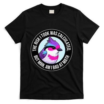 The Risk I Took Was Calculated But Man Am I Bad At Math T-Shirt
