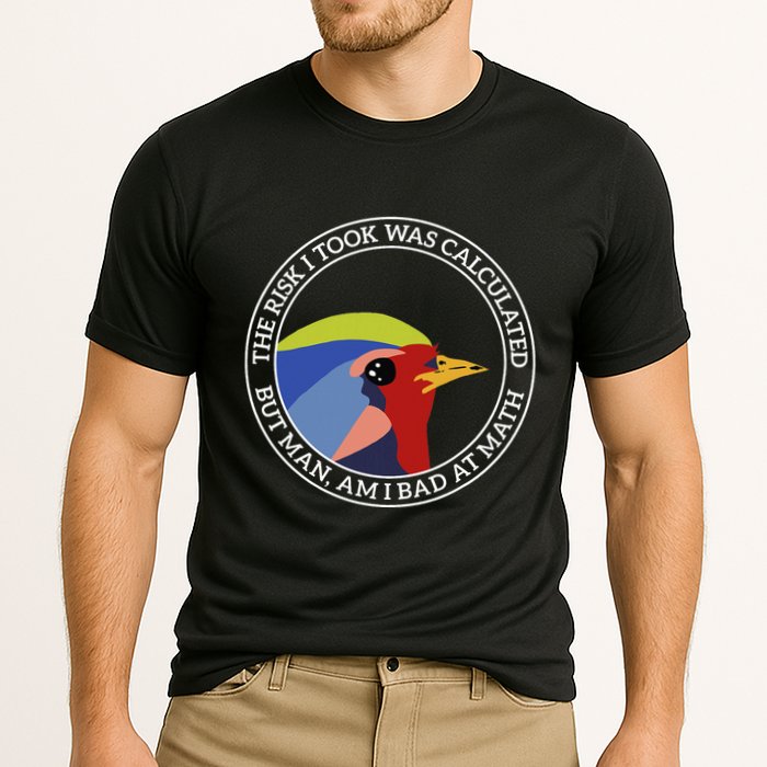The Risk I Took Was Calculated But Man Am I Bad At Math Performance Shirt