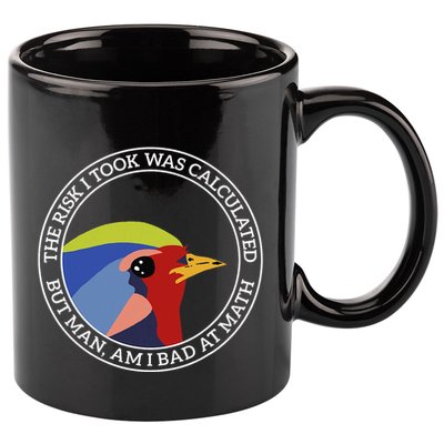 The Risk I Took Was Calculated But Man Am I Bad At Math 11oz C Handle Ceramic Mug