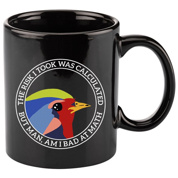 The Risk I Took Was Calculated But Man Am I Bad At Math 11oz C Handle Ceramic Mug