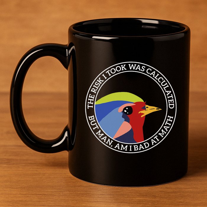 The Risk I Took Was Calculated But Man Am I Bad At Math 11oz C Handle Ceramic Mug