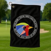 The Risk I Took Was Calculated But Man Am I Bad At Math Golf Towel