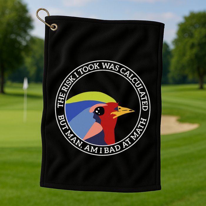 The Risk I Took Was Calculated But Man Am I Bad At Math Golf Towel
