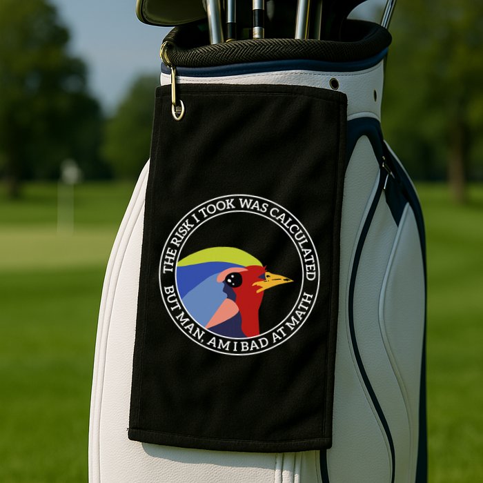 The Risk I Took Was Calculated But Man Am I Bad At Math Golf Towel