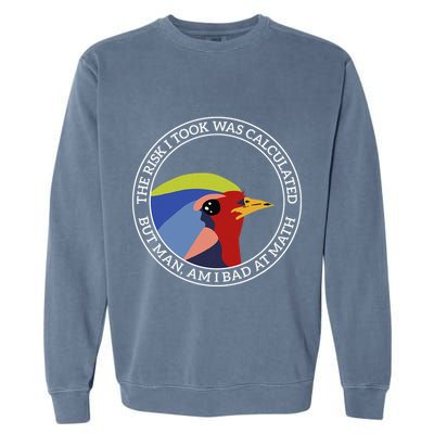 The Risk I Took Was Calculated But Man Am I Bad At Math Garment-Dyed Sweatshirt