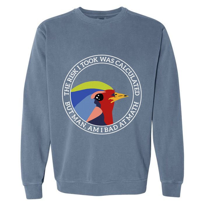 The Risk I Took Was Calculated But Man Am I Bad At Math Garment-Dyed Sweatshirt