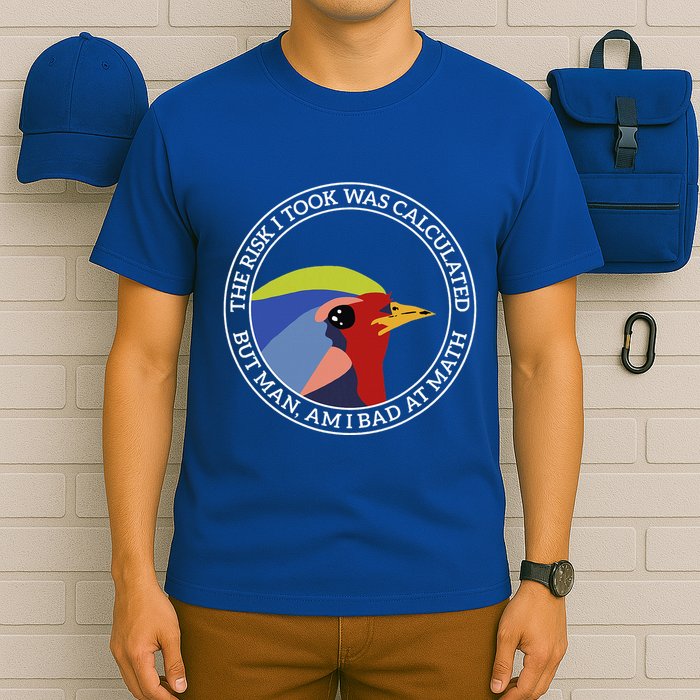 The Risk I Took Was Calculated But Man Am I Bad At Math T-Shirt