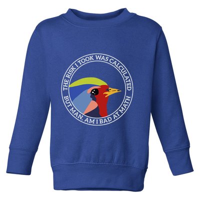 The Risk I Took Was Calculated But Man Am I Bad At Math Toddler Sweatshirt