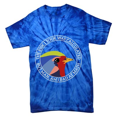 The Risk I Took Was Calculated But Man Am I Bad At Math Tie-Dye T-Shirt