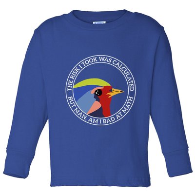The Risk I Took Was Calculated But Man Am I Bad At Math Toddler Long Sleeve Shirt