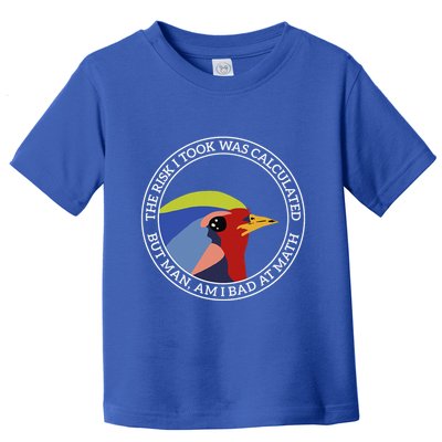 The Risk I Took Was Calculated But Man Am I Bad At Math Toddler T-Shirt