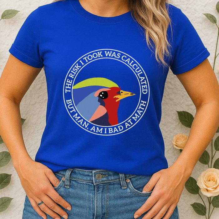The Risk I Took Was Calculated But Man Am I Bad At Math Womens T-Shirt