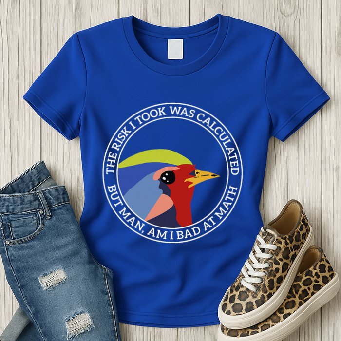 The Risk I Took Was Calculated But Man Am I Bad At Math Womens T-Shirt