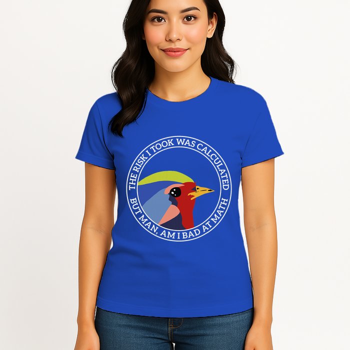 The Risk I Took Was Calculated But Man Am I Bad At Math Womens T-Shirt
