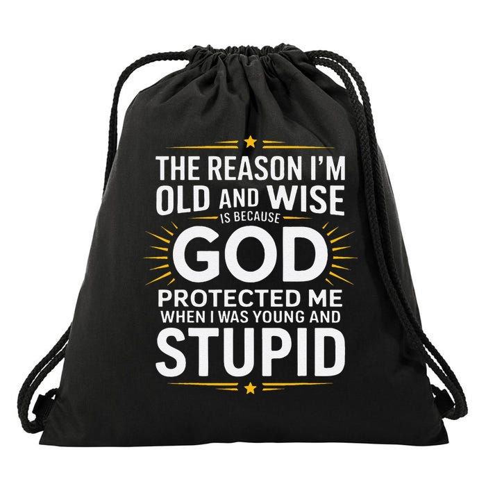 The Reason Im Old and Wise Is Because God Protected Me Drawstring Bag