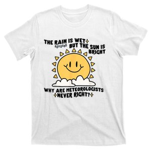 The Rain Is Wet But The Sun Is Bright Why Are Meteorologists T-Shirt