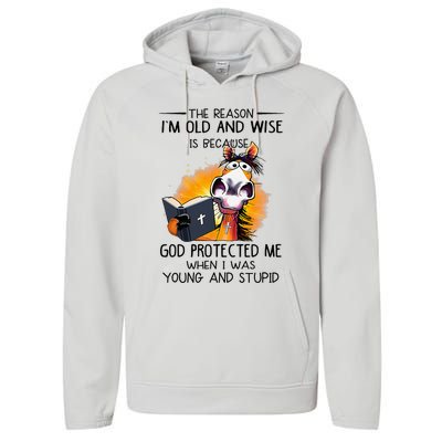 The Reason IM Old And Wise Is Because God Protected Me Performance Fleece Hoodie