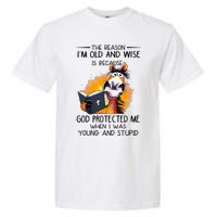 The Reason IM Old And Wise Is Because God Protected Me Garment-Dyed Heavyweight T-Shirt