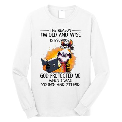 The Reason IM Old And Wise Is Because God Protected Me Long Sleeve Shirt