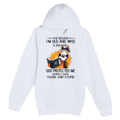 The Reason IM Old And Wise Is Because God Protected Me Premium Pullover Hoodie