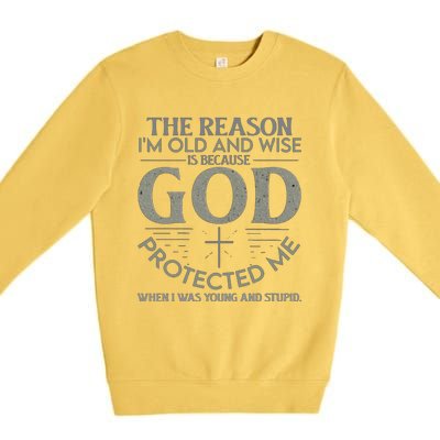 THE REASON I'M OLD AND WISE IS BECAUSE GOD PROTECTED ME Premium Crewneck Sweatshirt