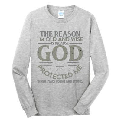 THE REASON I'M OLD AND WISE IS BECAUSE GOD PROTECTED ME Tall Long Sleeve T-Shirt