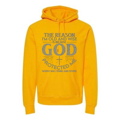 THE REASON I'M OLD AND WISE IS BECAUSE GOD PROTECTED ME Premium Hoodie