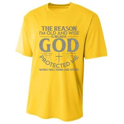 THE REASON I'M OLD AND WISE IS BECAUSE GOD PROTECTED ME Performance Sprint T-Shirt