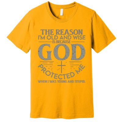 THE REASON I'M OLD AND WISE IS BECAUSE GOD PROTECTED ME Premium T-Shirt