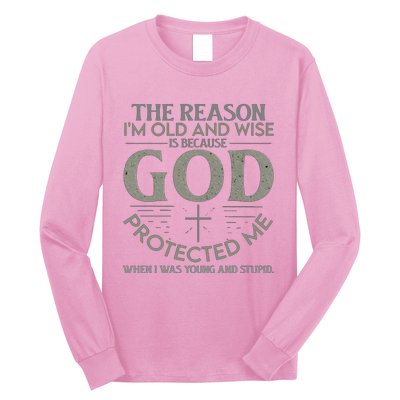 THE REASON I'M OLD AND WISE IS BECAUSE GOD PROTECTED ME Long Sleeve Shirt