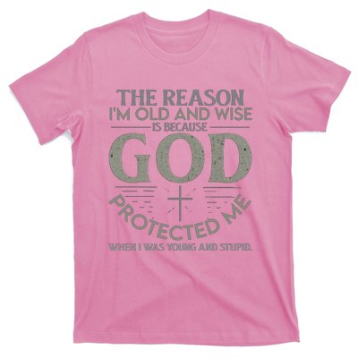 THE REASON I'M OLD AND WISE IS BECAUSE GOD PROTECTED ME T-Shirt