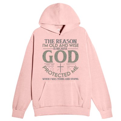 THE REASON I'M OLD AND WISE IS BECAUSE GOD PROTECTED ME Urban Pullover Hoodie