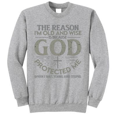 THE REASON I'M OLD AND WISE IS BECAUSE GOD PROTECTED ME Sweatshirt