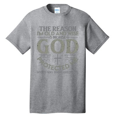 THE REASON I'M OLD AND WISE IS BECAUSE GOD PROTECTED ME Tall T-Shirt