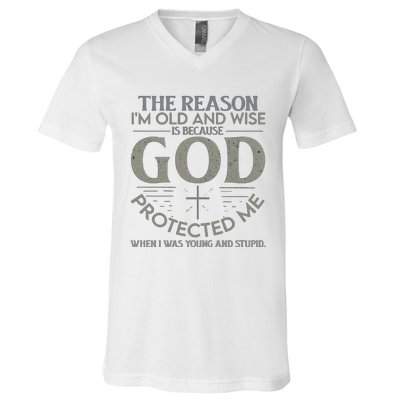 THE REASON I'M OLD AND WISE IS BECAUSE GOD PROTECTED ME V-Neck T-Shirt