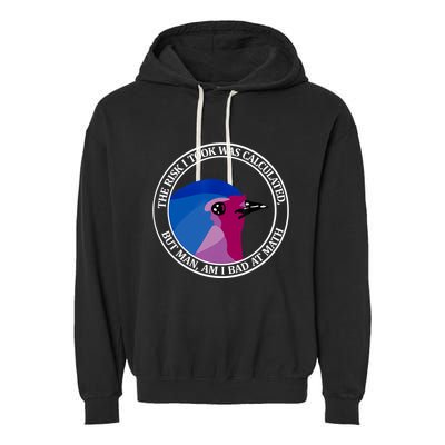 The Risk I Took Was Calculated But Man Am I Bad At Math Garment-Dyed Fleece Hoodie